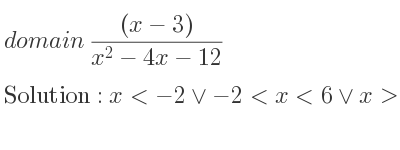 The domain of ((x-3))/(x^2-4x-12) is x<-2\lor-2<x<6\lor x>6